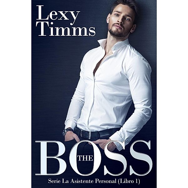 THE BOSS: Serie la asistente personal (libro 1), Lexy Timms