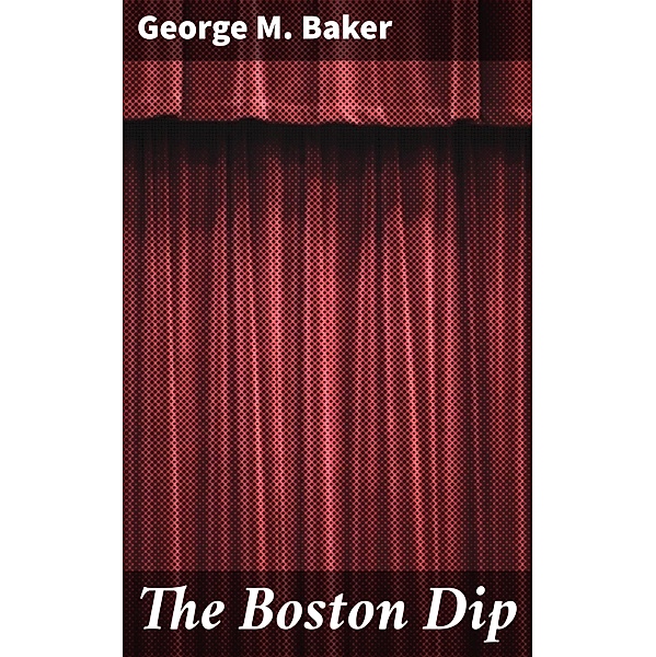 The Boston Dip, George M. Baker