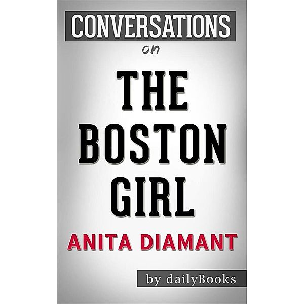 The Boston Girl: A Novel by Anita Diamant | Conversation Starters, dailyBooks