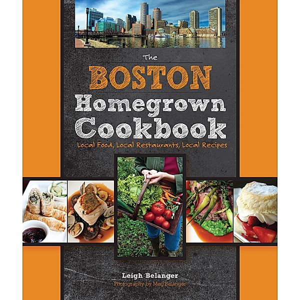 The Boston Homegrown Cookbook / Homegrown Cookbooks, Leigh Belanger