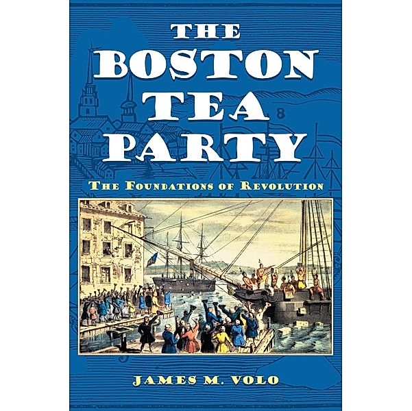 The Boston Tea Party, James M. Volo