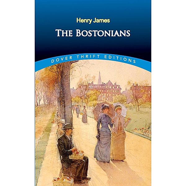 The Bostonians / Dover Thrift Editions: Classic Novels, Henry James