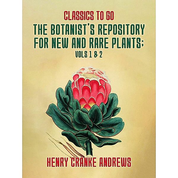 The Botanist's Repository for New and Rare Plants Vol 1& 2, Henry Cranke Andrews