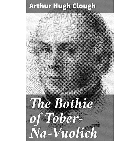 The Bothie of Tober-Na-Vuolich, Arthur Hugh Clough