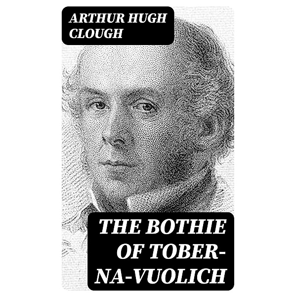 The Bothie of Tober-Na-Vuolich, Arthur Hugh Clough