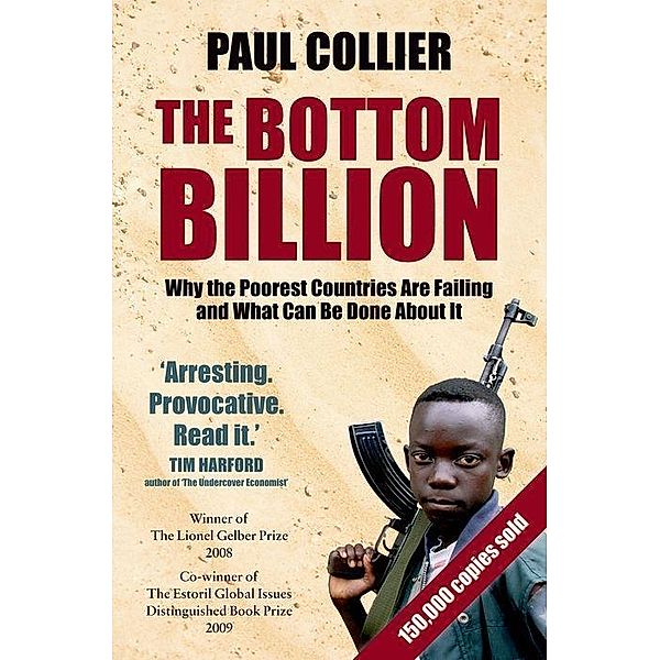 The Bottom Billion Why the Poorest Countries are Failing and What Can Be Done About It, Paul Collier