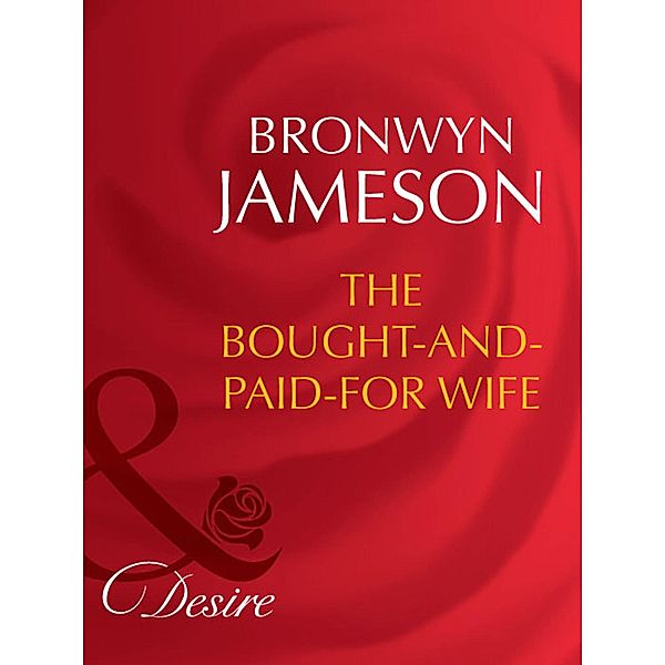 The Bought-And-Paid-For Wife (Mills & Boon Desire) (Secret Lives of Society Wives, Book 6), Bronwyn Jameson