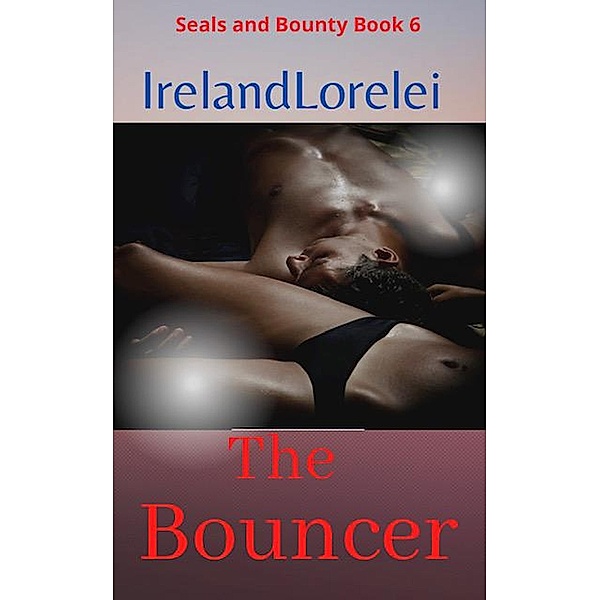 The Bouncer (Seals and Bounty, #6) / Seals and Bounty, Ireland Lorelei