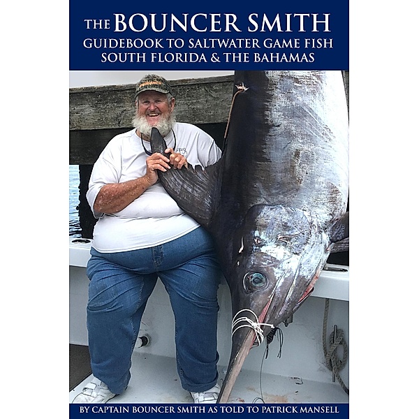 The Bouncer Smith Guidebook to Saltwater Gamefish, South Florida and the Bahamas, Bouncer Smith