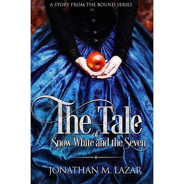 The Bound Series: The Tale of Snow White and the Seven (The Bound Series), Jonathan M. Lazar