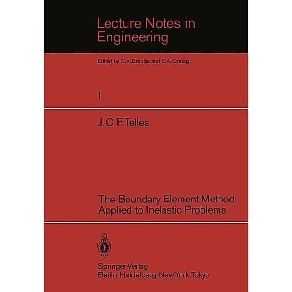 The Boundary Element Method Applied to Inelastic Problems / Lecture Notes in Engineering Bd.1, J. C. F. Telles