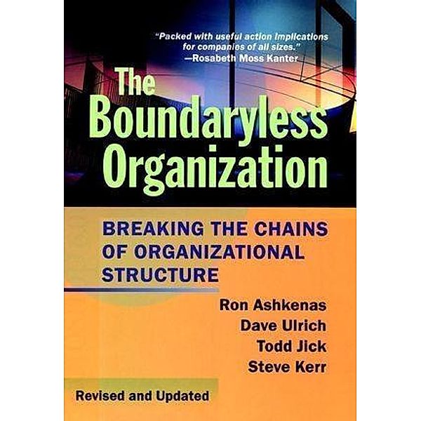 The Boundaryless Organization / J-B US non-Franchise Leadership, Ron Ashkenas, Dave Ulrich, Todd Jick, Steve Kerr