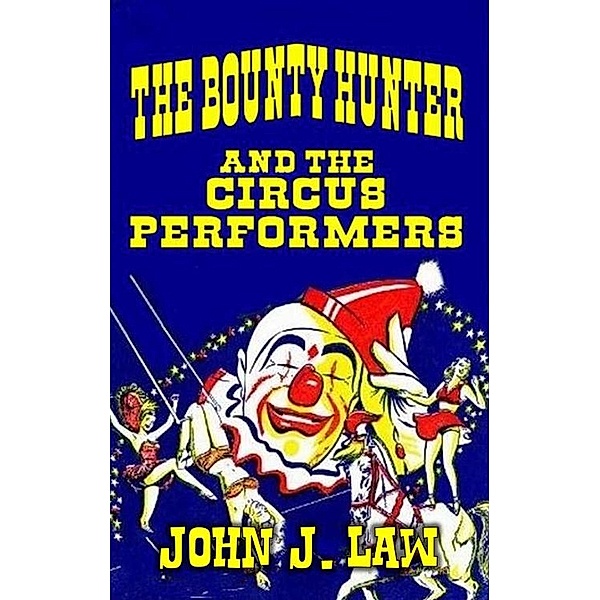 The Bounty Hunter and the Circus Performers, John J. Law