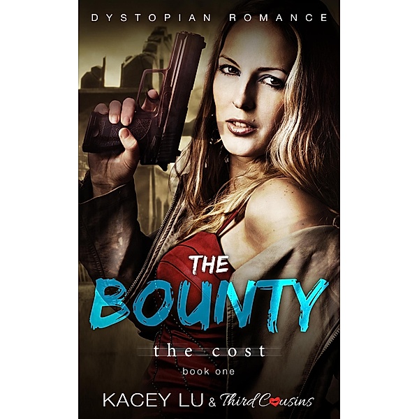 The Bounty - The Cost (Book 1) Dystopian Romance / Speculative Fiction Series Bd.1, Third Cousins, Kacey Lu