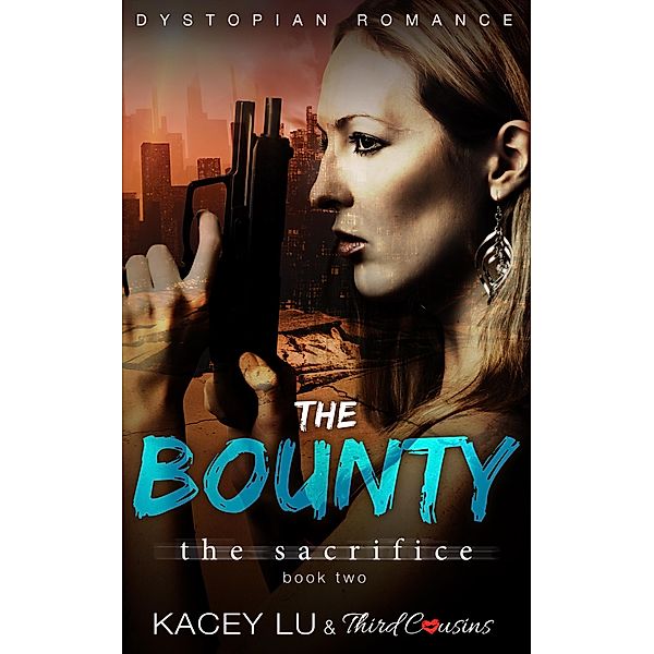 The Bounty - The Sacrifice (Book 2) Dystopian Romance / Speculative Fiction Series Bd.2, Third Cousins, Kacey Lu