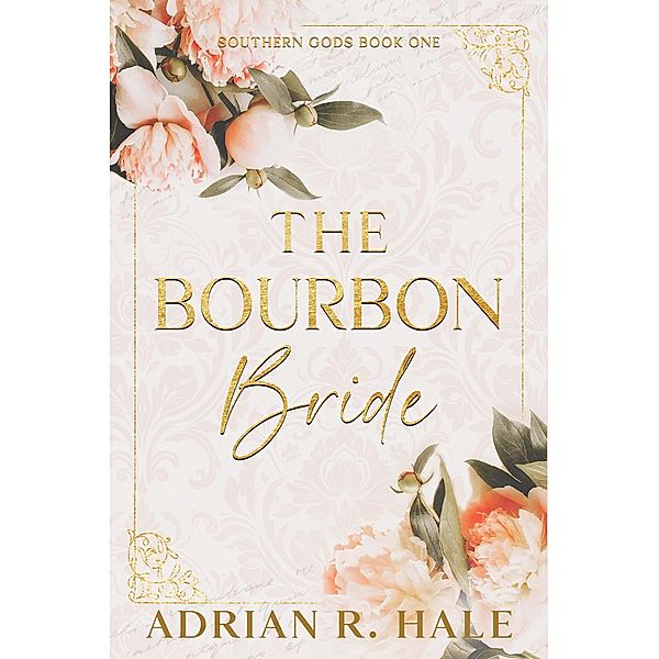 The Bourbon Bride (Southern Gods Series, #1) / Southern Gods Series, Adrian R. Hale