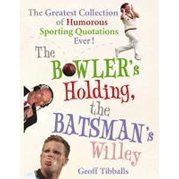 The Bowler's Holding, the Batsman's Willey, Geoff Tibballs