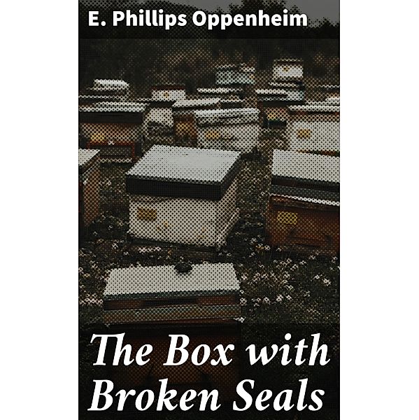 The Box with Broken Seals, E. Phillips Oppenheim