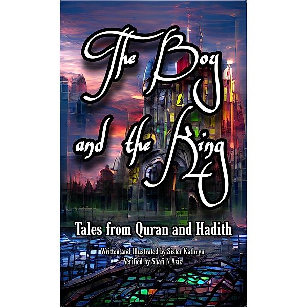 The Boy and the King (Tales from Quran and Hadith, #1) / Tales from Quran and Hadith, Sister Kathryn