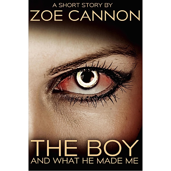 The Boy and What He Made Me, Zoe Cannon
