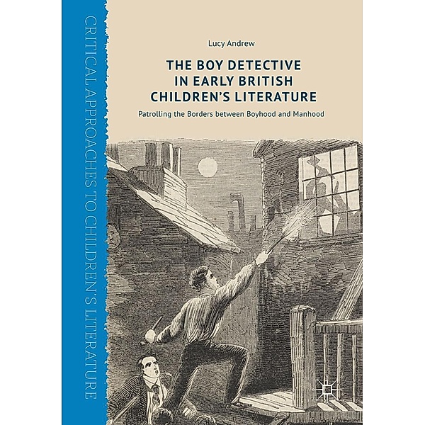 The Boy Detective in Early British Children's Literature / Critical Approaches to Children's Literature, Lucy Andrew