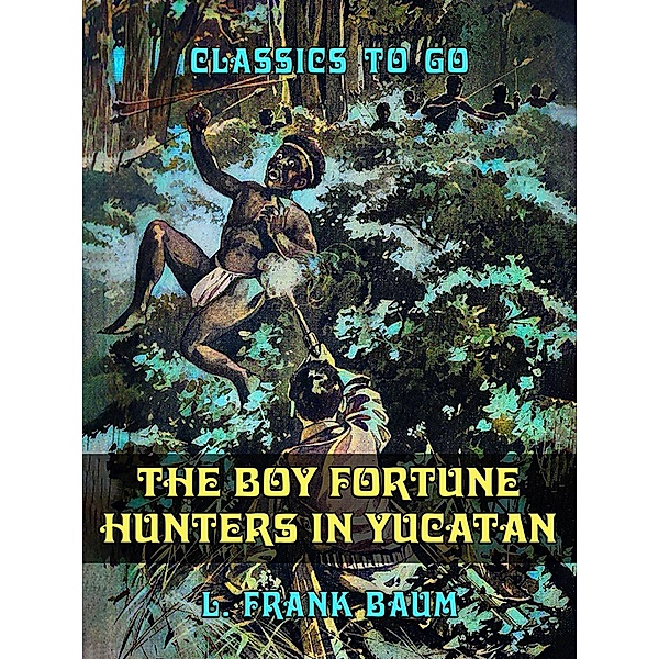 The Boy Fortune Hunters in Yucatan, L. Frank Baum