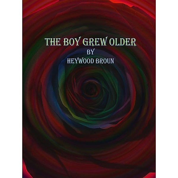 The Boy Grew Older, Heywood Broun