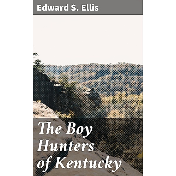 The Boy Hunters of Kentucky, Edward S. Ellis