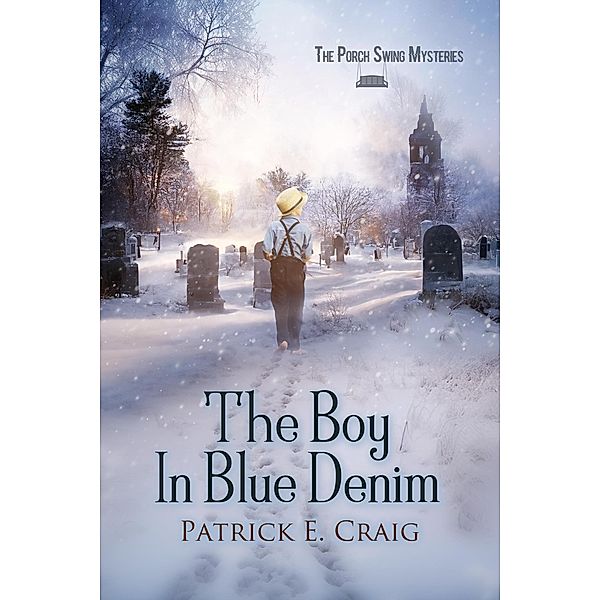 The Boy In Blue Denim (The Porch Swing Mysteries) / The Porch Swing Mysteries, Patrick E. Craig