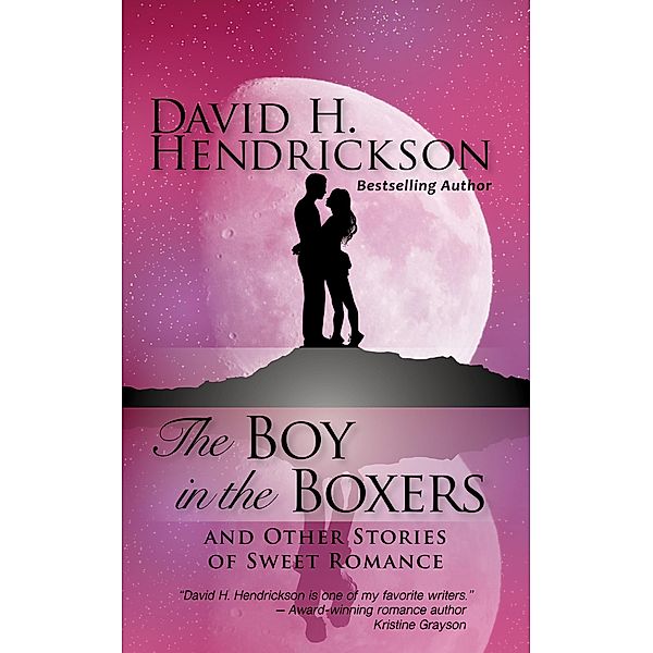 The Boy in the Boxers and Other Stories of Sweet Romance, David H. Hendrickson