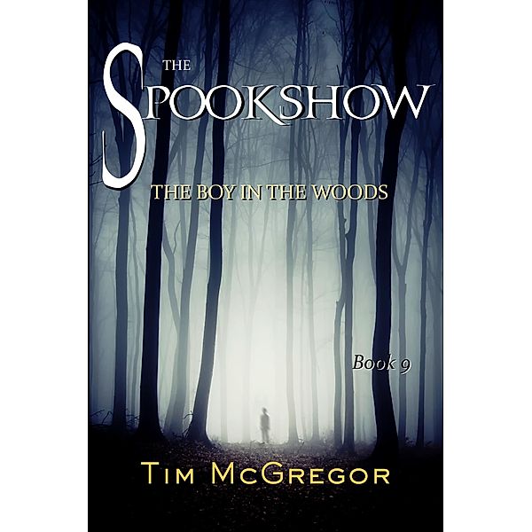 The Boy in the Woods (Spookshow, #9) / Spookshow, Tim McGregor