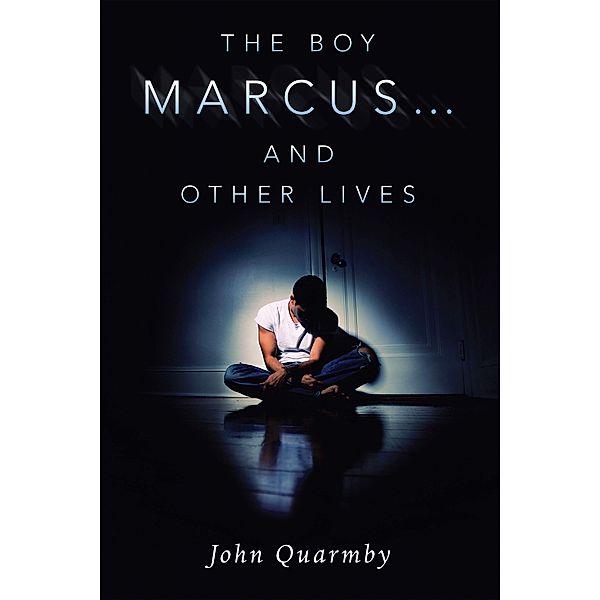 The Boy Marcus...                    and Other Lives, John Quarmby