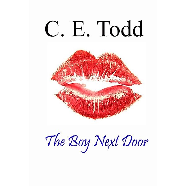 The Boy Next Door (Books 1, 2, and 3), C.E. Todd