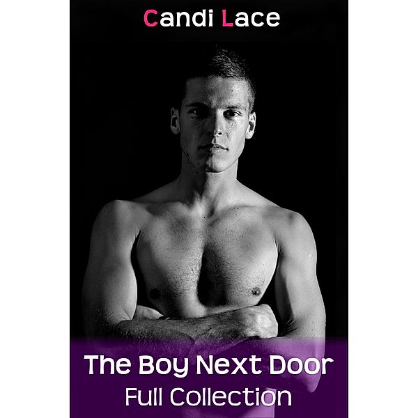 The Boy Next Door - Full Collection: A Boxset of BBW Taboo First Time Erotica, Candi Lace