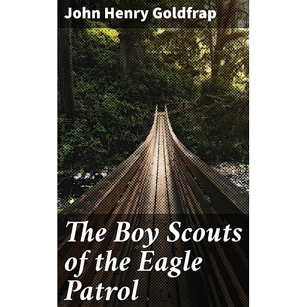 The Boy Scouts of the Eagle Patrol, John Henry Goldfrap