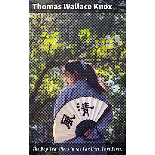 The Boy Travellers in the Far East [Part First], Thomas Wallace Knox