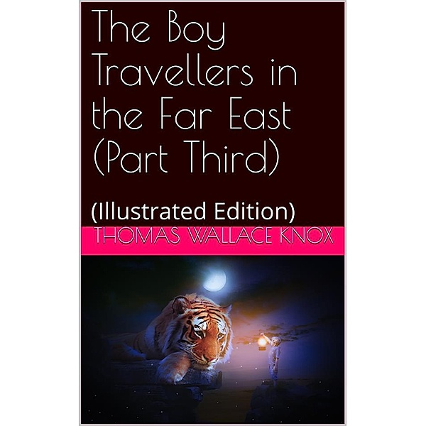 The Boy Travellers in the Far East Part Third / Adventures of Two Youths in a Journey to Ceylon and India, Thomas Wallace Knox