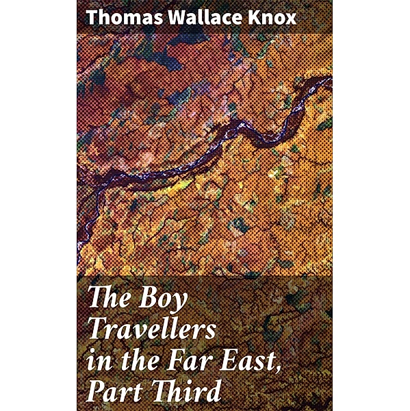 The Boy Travellers in the Far East, Part Third, Thomas Wallace Knox