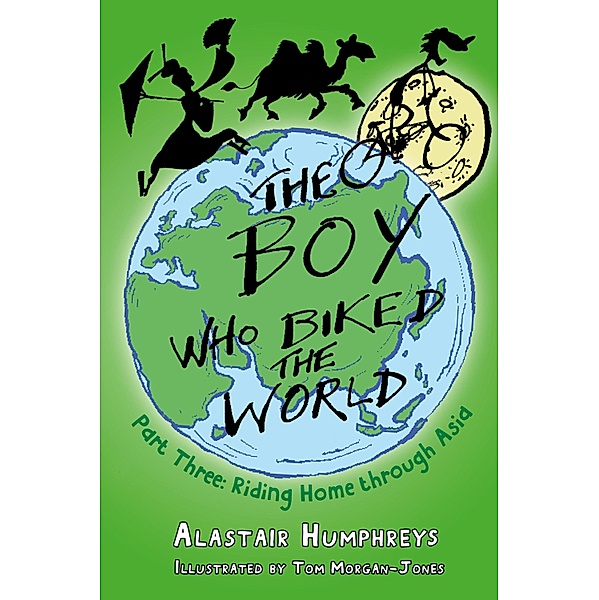 The Boy who Biked the World Part Three / Boy who Biked the World Bd.3, Alastair Humphreys