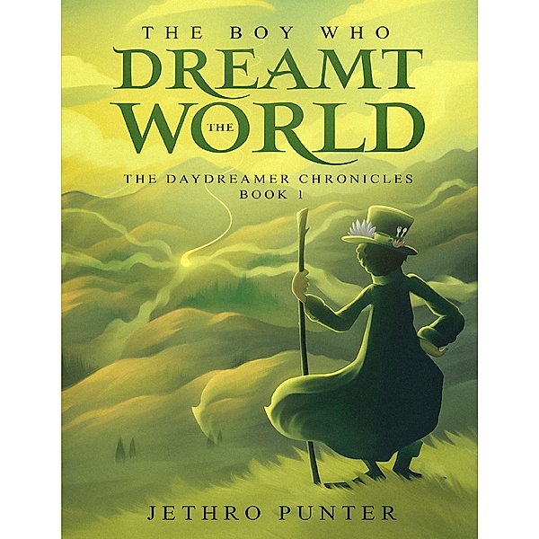 The Boy Who Dreamt the World: The Daydreamer Chronicles Book 1, Jethro Punter