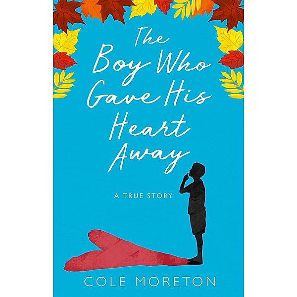 The Boy Who Gave His Heart Away, Cole Moreton