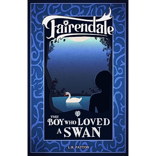 The Boy Who Loved a Swan (Fairendale, #12) / Fairendale, L. R. Patton
