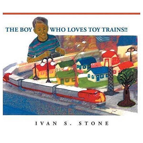 The Boy Who Loves Toy Trains!!, Ivan S. Stone