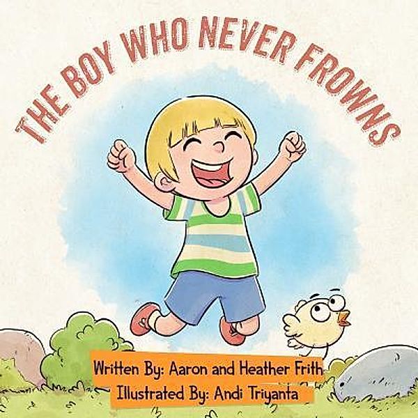 The Boy Who Never Frowns / Strong Foundation Publishing, Aaron K Frith, Heather R Frith