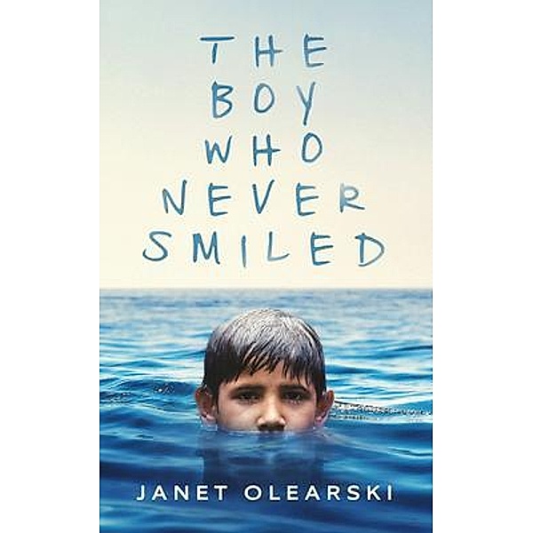The Boy Who Never Smiled / Janet Olearski, Janet Olearski