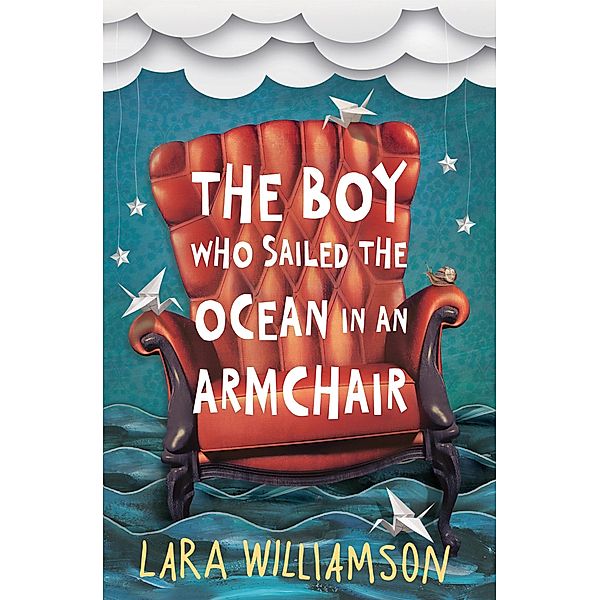 The Boy Who Sailed the Ocean in an Armchair, Lara Williamson