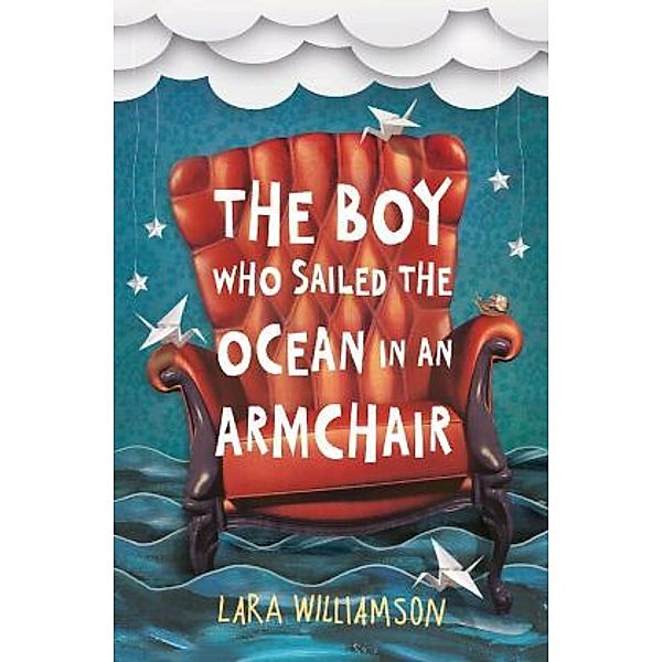 The Boy Who Sailed the Ocean in an Armchair, Lara Williamson