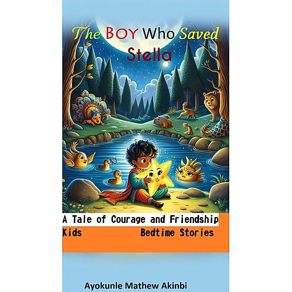 The Boy Who Saved Stella a Tale of Courage and Friendship Kids Bedtime Stories, Ayokunle Mathew Akinbi