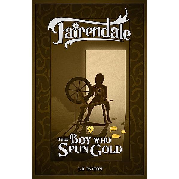 The Boy Who Spun Gold (Fairendale, #7) / Fairendale, L. R. Patton