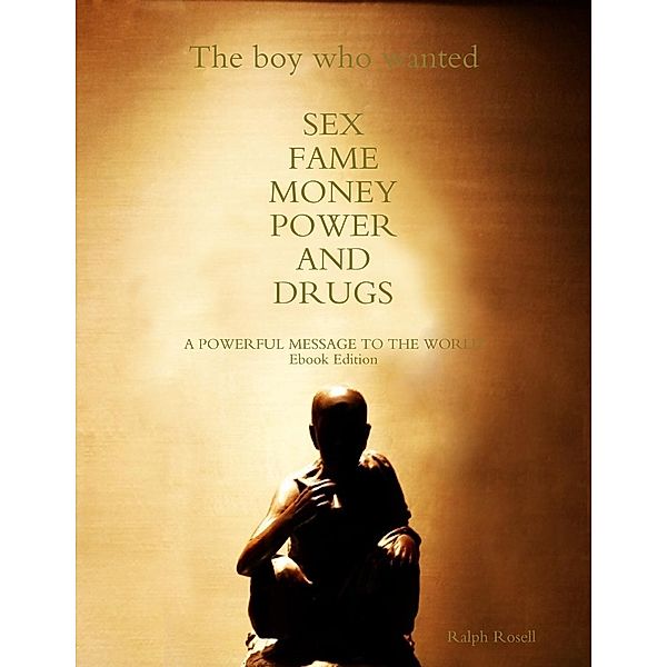 The Boy Who Wanted Sex, Fame, Money, Power, And Drugs (The Rasta Buddha Chronicles, #1) / The Rasta Buddha Chronicles, Ralph Rosell